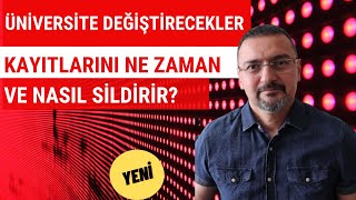 ÜNİVERSİTE DEĞİŞTİRECEKLER KAYITLARINI NE ZAMAN VE NASIL SİLDİRİR Yatay Geçiş [upl. by Enecnarf]