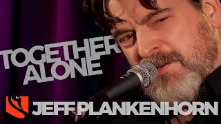 Together Alone  Jeff Plankenhorn [upl. by Surat975]