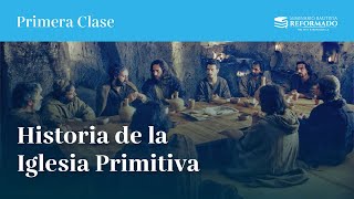 Historia de la Iglesia Primitiva  Primera Clase [upl. by Tomi]