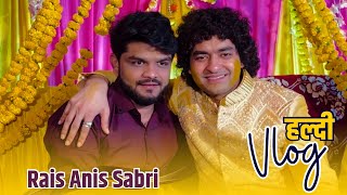 Rais Anis Sabri बनने वाले हैं Dulha  Rais Anis Sabri’s Haldi Vlog 😍 [upl. by Alikat96]