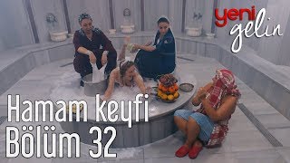 Yeni Gelin 32 Bölüm  Türkmen ve Gülistanın Hamam Keyfi [upl. by Dduj]