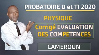 Corrigé Evaluation des Compétences PHYSIQUE probatoire D et Ti 2020Cameroun [upl. by Hashimoto]