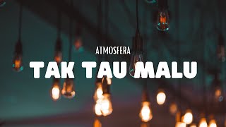 Atmosfera  Tak Tau Malu VIdeo Lirik [upl. by Imena740]