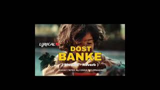 DOST BANKE  slowed  Reverb  by Rahat Fateh Ali Khan X Gurnazar [upl. by Anastice155]