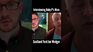 Interviewing Baby Ps Mum  Scotland Yards Jon Wedger truecrimecommunity [upl. by Janifer356]