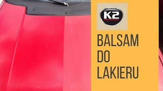 Jak nabłyszczyć i odświeżyć kolor lakieru K2 Balsam  woskowanie lakieru [upl. by Tisha346]