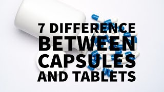 7 DIFFERENCE BETWEEN CAPSULES AND TABLETS [upl. by Zachar512]