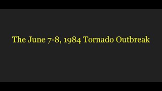 A Short Summary  The June 8 1984 Tornado Outbreak [upl. by Finbur]