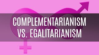 Complementarianism vs Egalitarianism [upl. by Crisey]