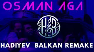 Hadiyev  Osman Ağa  BALKAN Remake trend remix balkan türkiye azerbaycan osmanaga [upl. by Eenattirb176]