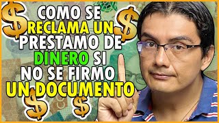 Como se reclama un PRESTAMO DE DINERO cuando no se firma un DOCUMENTO [upl. by Aymer]