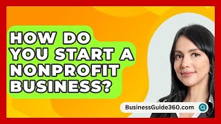 How Do You Start A Nonprofit Business  BusinessGuide360com [upl. by Ococ]