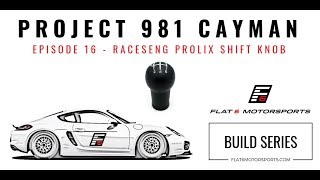 Project 981 Cayman  Raceseng Prolix Shift Knob Episode 16 [upl. by Hizar]