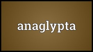 Anaglypta Meaning [upl. by Tisbe]