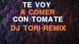 Te Voy A comer con tomate  Dj ToRi Remix [upl. by Maidy714]