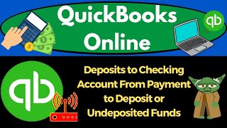 Deposits to Checking Account From Payment to Deposit or Undeposited Funds 7160 QuickBooks Online [upl. by Niarfe170]