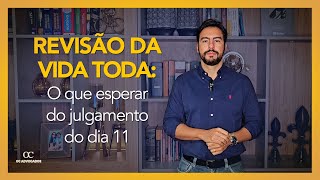 REVISÃO DA VIDA TODA O QUE ESPERAR DO JULGAMENTO DO DIA 11 [upl. by Peterec]