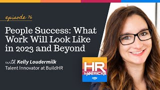 76 People Success What Work Will Look Like in 2023 and Beyond w Kelly Loudermilk [upl. by Livy]