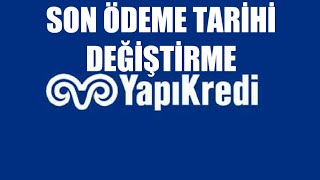 Yapı Kredi Son Ödeme Tarihi Değiştirme Nasıl Yapılır [upl. by Terti]