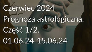 Czerwiec 2024 Prognoza astrologiczna Część 12 010624150624 [upl. by Illom]