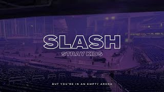 Stray Kids  SLASH  🎧 But youre in an empty arena [upl. by Lednar]