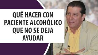 Qué hacer con paciente Alcohólico que no se deja ayudar [upl. by Asiak]