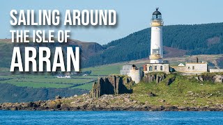 Sunshine castles and whisky  Sailing around the Isle of Arran west coast of Scotland Ep5 [upl. by Ecaidnac96]