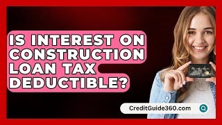 Is Interest On Construction Loan Tax Deductible  CreditGuide360com [upl. by Atazroglam]