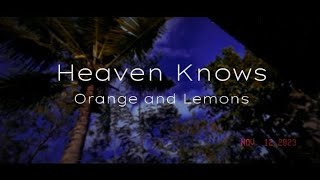 Heaven Knows  Orange and Lemons  Lyrics [upl. by Bilbe]