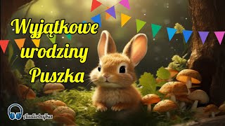 🐰🎂 Wyjątkowe urodziny puszka 🐰🎂  Audiobajka dla dzieci  Bajkowy Czas bajki dla dzieci 🐰🎂 [upl. by Ahseia]