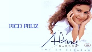 Fico Feliz  CD Voz Do Coração  Aline Barros [upl. by Haropizt]