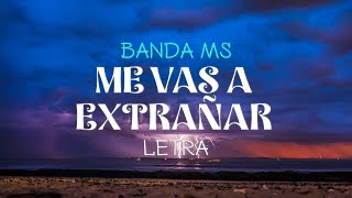 BANDA MS  ME VAS A EXTRAÑAR  LETRA [upl. by Annal]