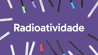 RADIOATIVIDADE PARA O ENEM  QUÍMICA  QUER QUE DESENHE  DESCOMPLICA [upl. by Turro]