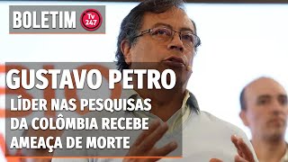 Boletim 247  Líder nas pesquisas da Colômbia recebe ameaça de morte [upl. by Keithley]