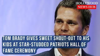 Tom Brady Honors His Children During Emotional Patriots Hall of Fame Induction [upl. by Mosenthal]