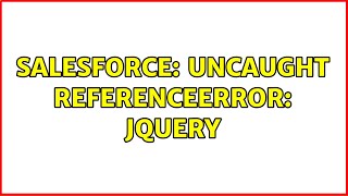 Salesforce Uncaught ReferenceError jQuery 2 Solutions [upl. by Arramat]