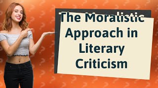 How Does a Moralistic Approach Influence Literary Criticism [upl. by Norword]