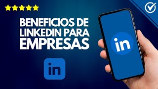 Cuáles son los BENEFICIOS de LinkedIn para EMPRESAS 🚀 Ventajas Clave 🌟 [upl. by Auqeenwahs]