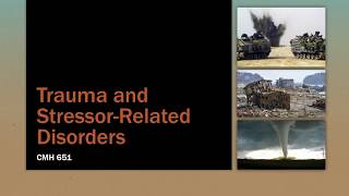 CMH 651 Trauma and StressorRelated Disorders [upl. by Pallaton]