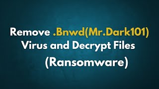 How to Remove Bnwd Virus and Decrypt Files  MrDark101 Ransomware Virus bnwd vmda [upl. by Llerrod]