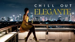 CHILL OUT ELEGANTE Chill Music Elegant Chillout Vibes Ultimate Playlist 2024 [upl. by Archibaldo]