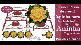 PAP de crochê Capinha para botão de fogão Flor Aninha por JNY Crochê [upl. by Carina42]