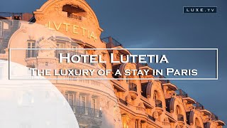 Back to basics for the legendary Lutetia hotel in Paris  LUXETV [upl. by Alatea]