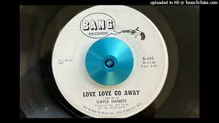 Gayle Haness  Love Love Go Away Bang 1966 [upl. by Arliene]