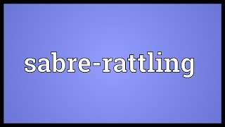 Sabrerattling Meaning [upl. by Sseb796]