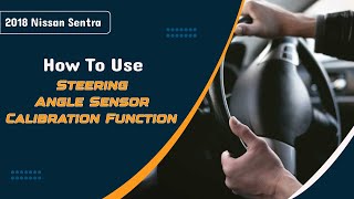 How to Use Steering Angle Sensor Calibration Function on SDS  2018 Nissan Sentra [upl. by Elodea]