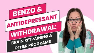 Benzo amp antidepressant withdrawal Brain retraining and other programs [upl. by Reaht]