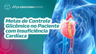 Quais são as metas de controle glicêmico no paciente com insuficiência cardíaca [upl. by Lambrecht]