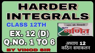 HARDER INTEGRALS कठिन समाकलन class 12th maths MP board  ex12 D qno 1 to 6  NUTAN RB TRI [upl. by Tadd]