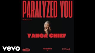 Yanga Chief  Paralyzed You Freestyle Official Audio [upl. by Humble]